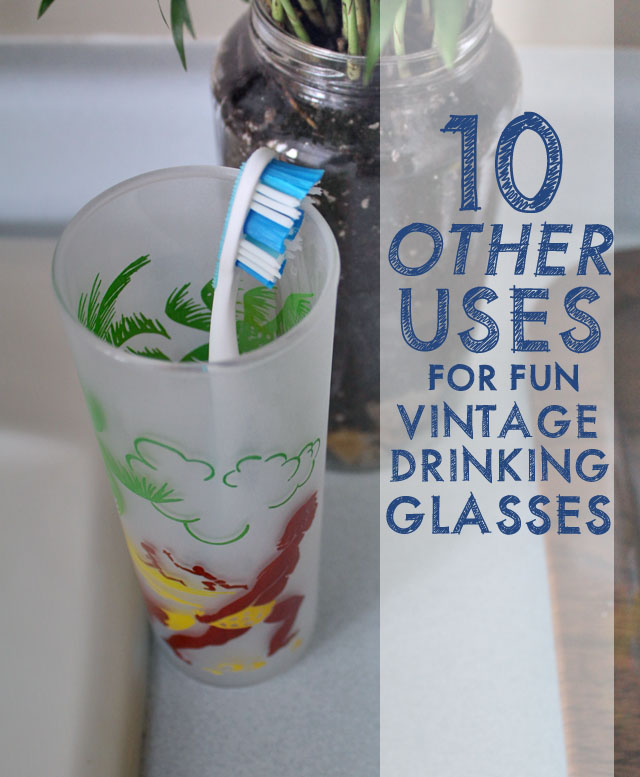 10 Ways to Use Funky Drinking Glasses Around the House  This American House