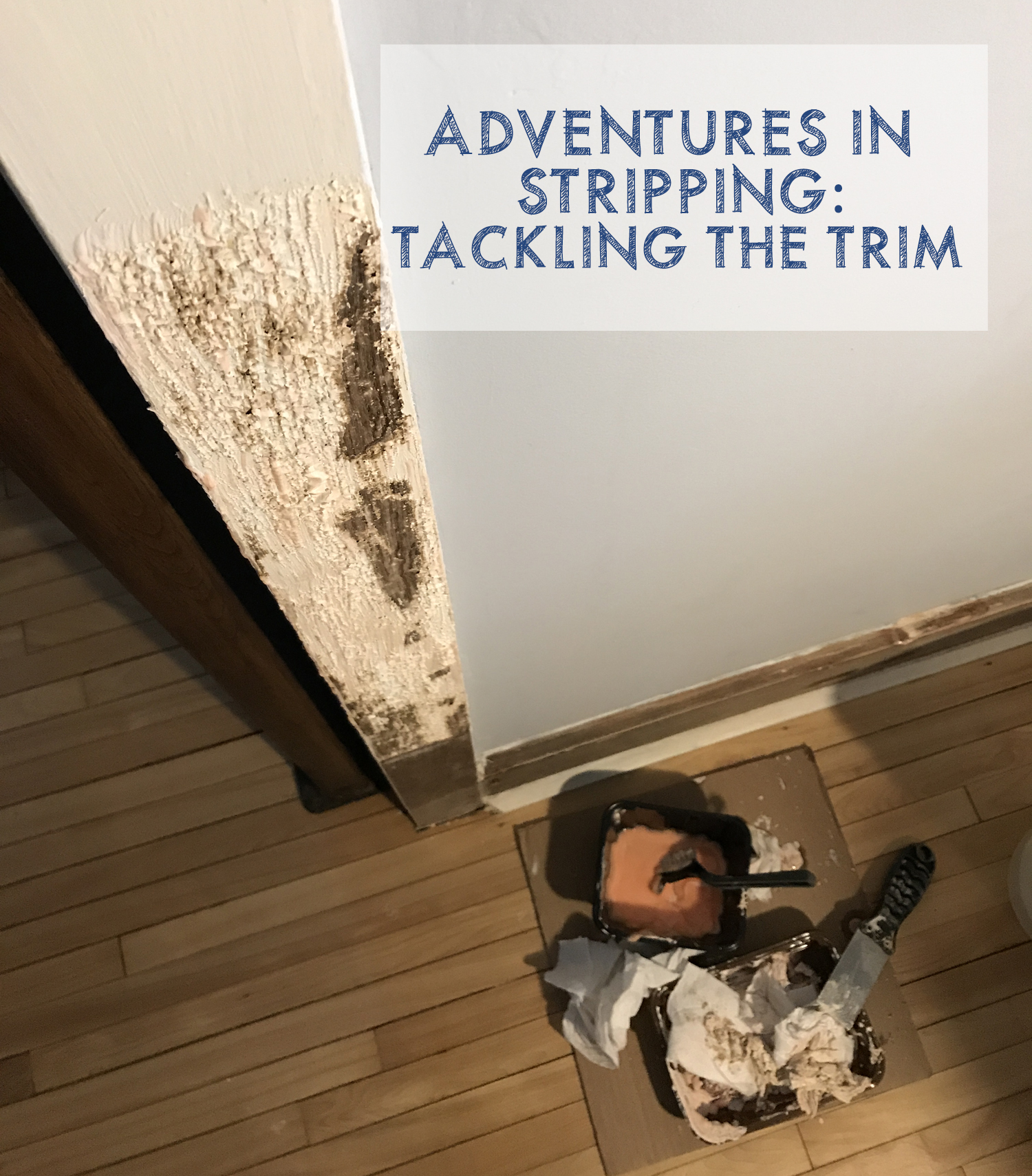 Stripping Wood Trim in Our American System Built Home
